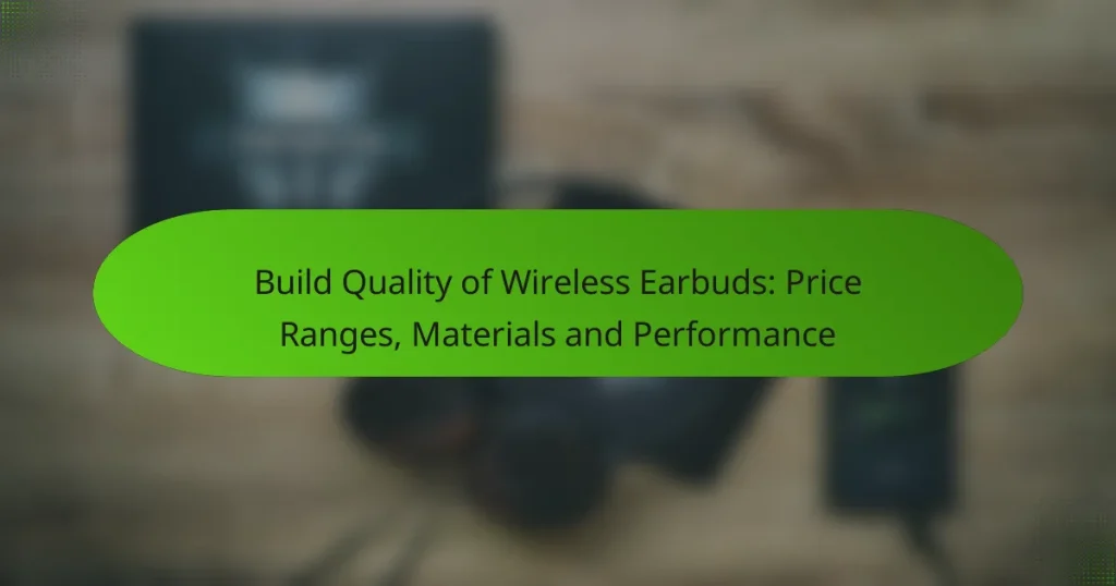Build Quality of Wireless Earbuds: Price Ranges, Materials and Performance