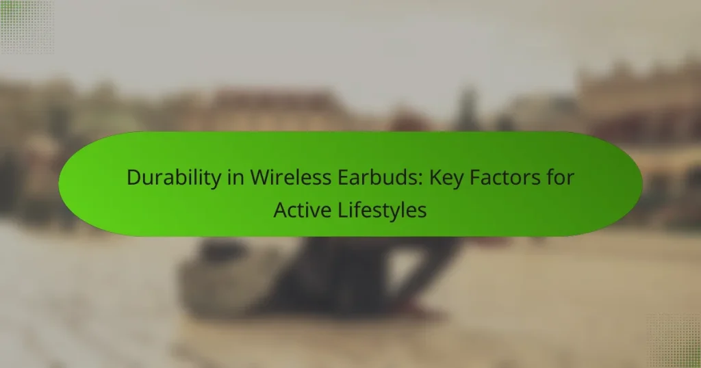 Durability in Wireless Earbuds: Key Factors for Active Lifestyles