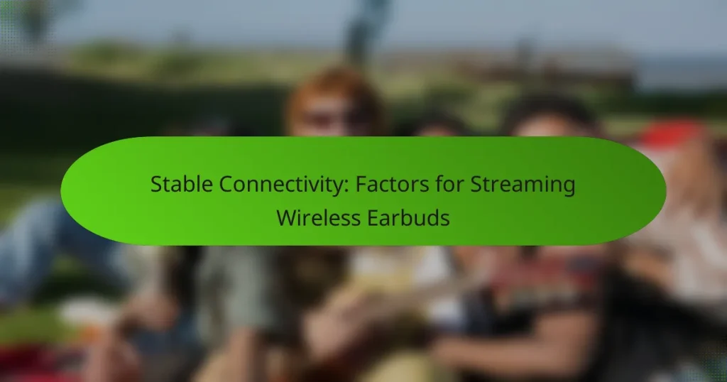 Stable Connectivity: Factors for Streaming Wireless Earbuds