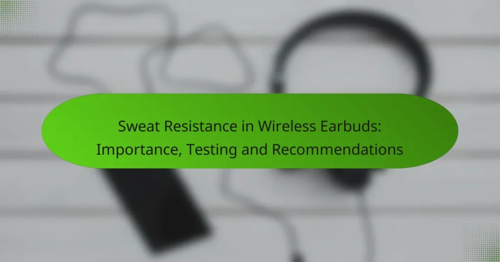 Sweat Resistance in Wireless Earbuds: Importance, Testing and Recommendations
