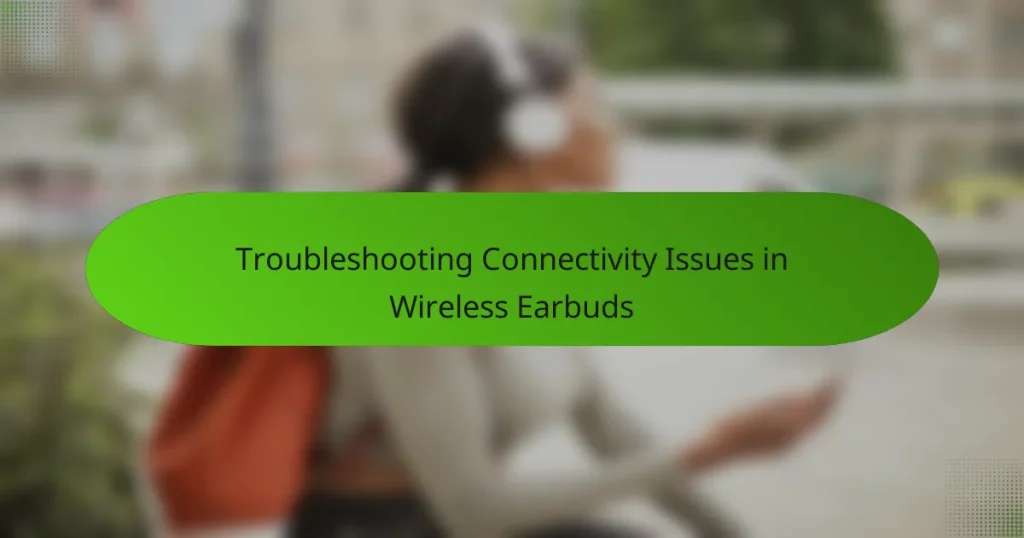 Troubleshooting Connectivity Issues in Wireless Earbuds