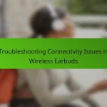 Troubleshooting Connectivity Issues in Wireless Earbuds