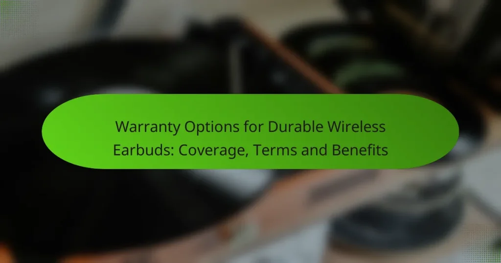 Warranty Options for Durable Wireless Earbuds: Coverage, Terms and Benefits