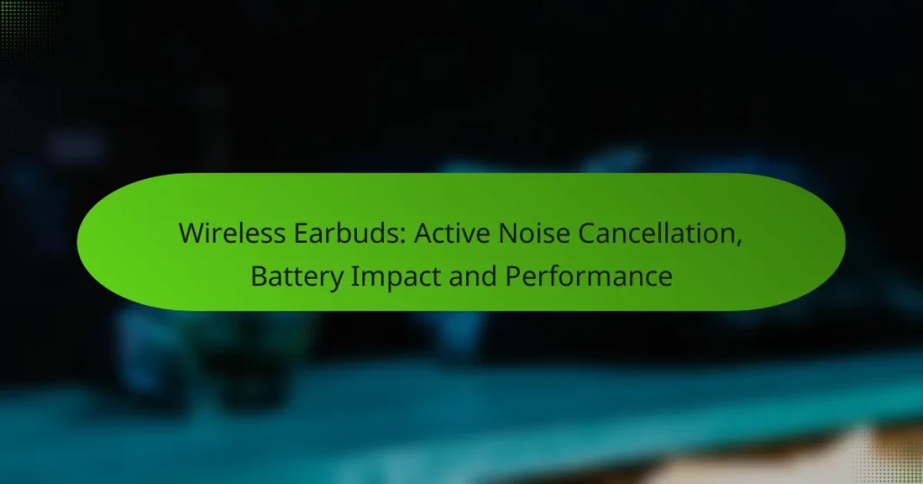 Wireless Earbuds: Active Noise Cancellation, Battery Impact and Performance