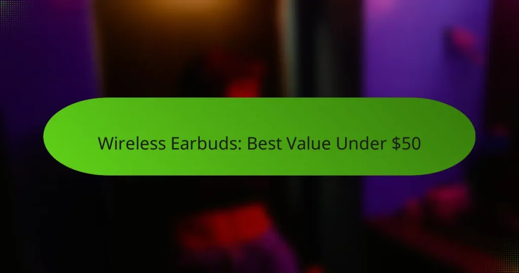 Wireless Earbuds: Best Value Under $50