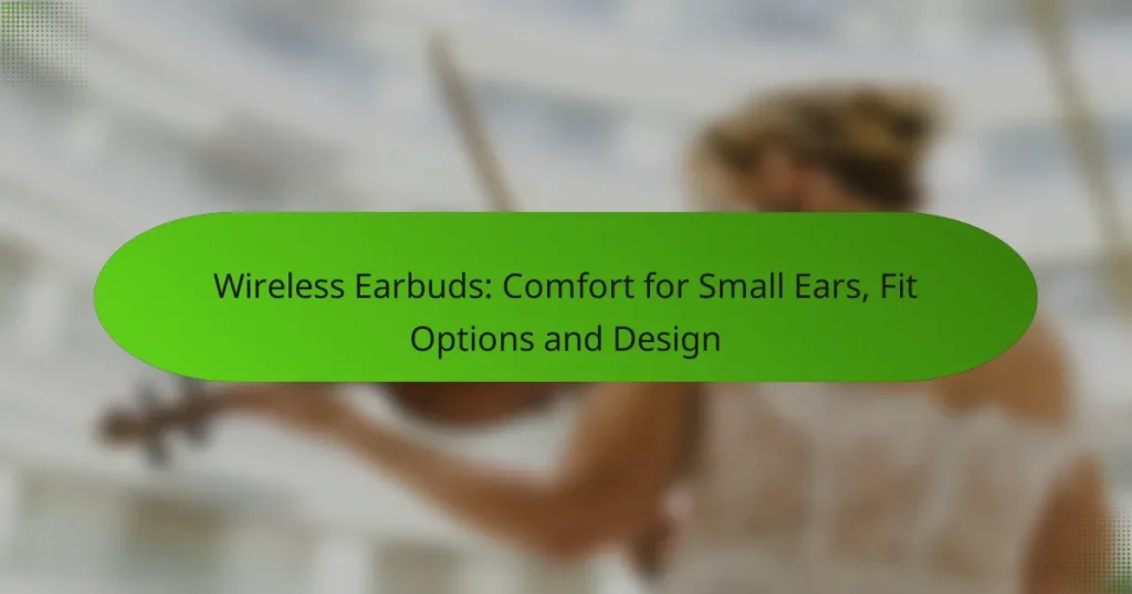 Wireless Earbuds: Comfort for Small Ears, Fit Options and Design