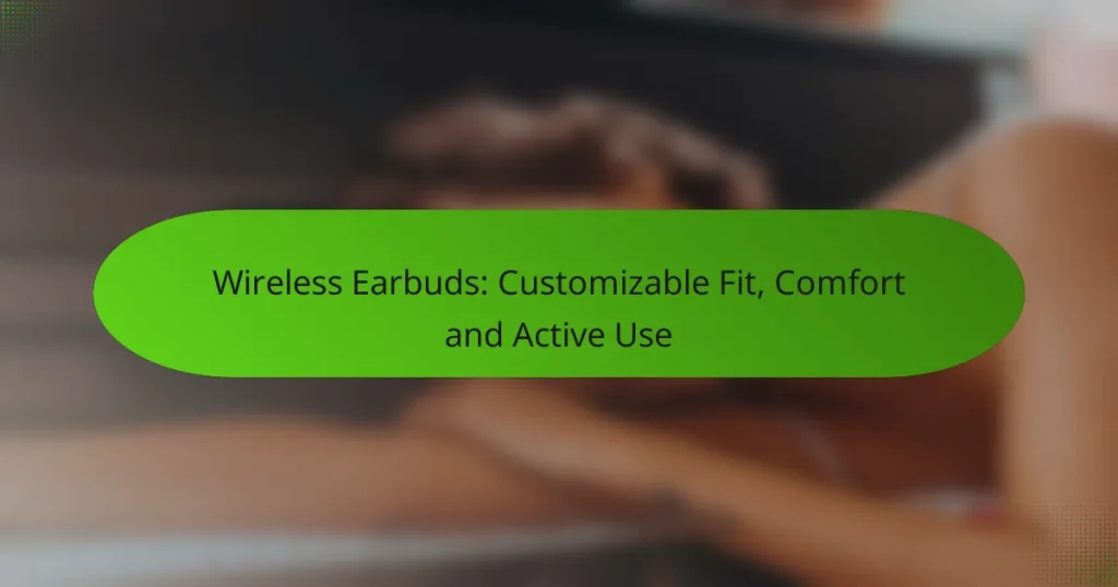 Wireless Earbuds: Customizable Fit, Comfort and Active Use