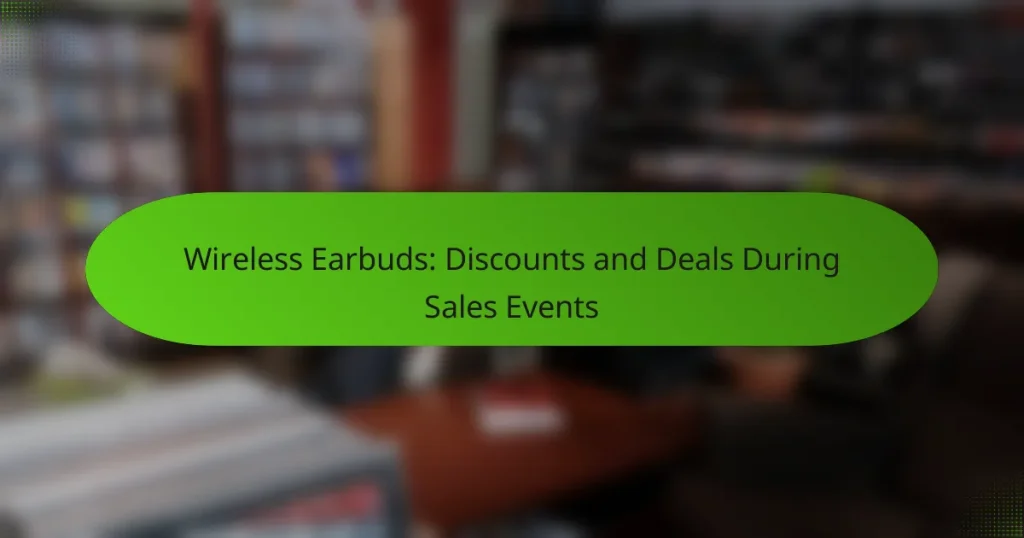 Wireless Earbuds: Discounts and Deals During Sales Events