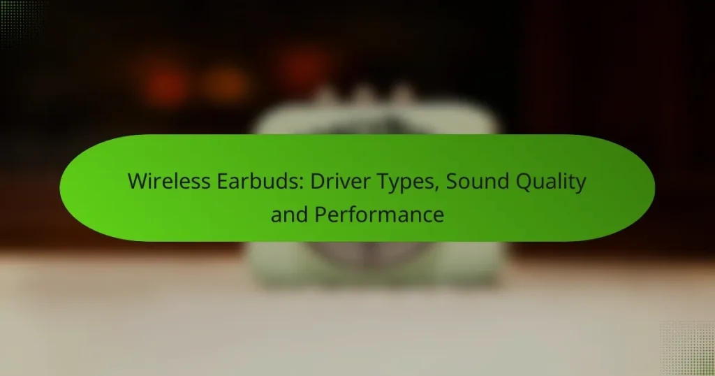 Wireless Earbuds: Driver Types, Sound Quality and Performance