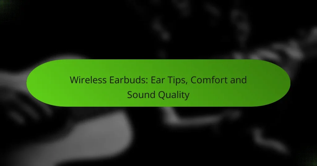 Wireless Earbuds: Ear Tips, Comfort and Sound Quality