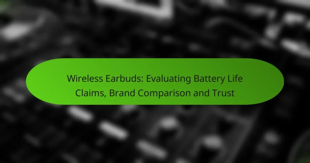 Wireless Earbuds: Evaluating Battery Life Claims, Brand Comparison and Trust