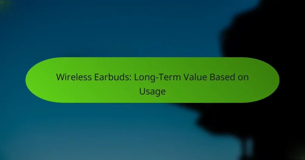 Wireless Earbuds: Long-Term Value Based on Usage