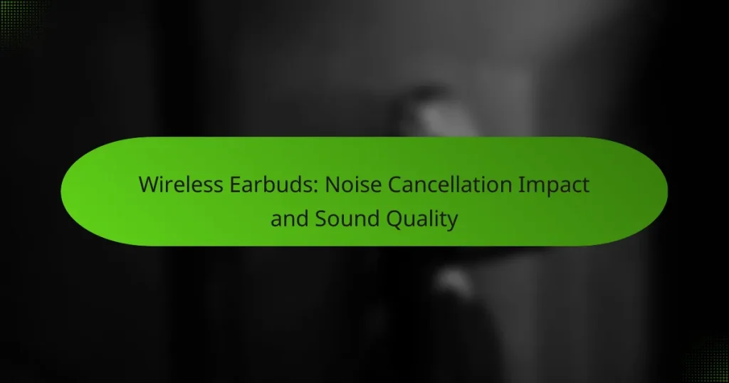 Wireless Earbuds: Noise Cancellation Impact and Sound Quality