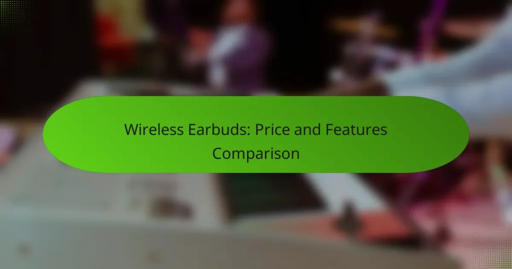 Wireless Earbuds: Price and Features Comparison