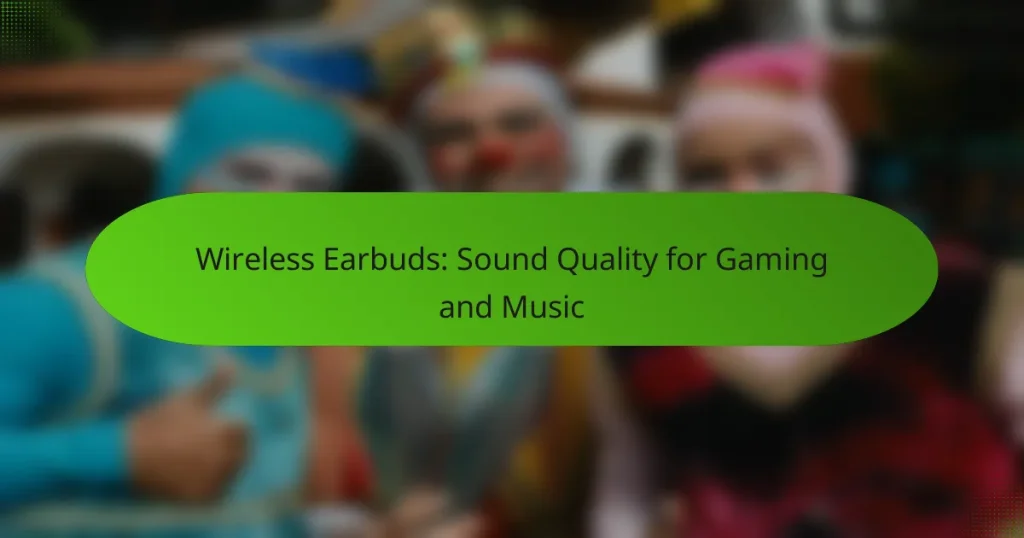 Wireless Earbuds: Sound Quality for Gaming and Music