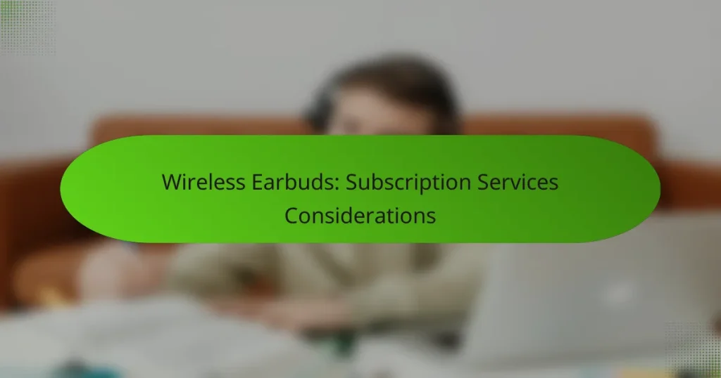 Wireless Earbuds: Subscription Services Considerations