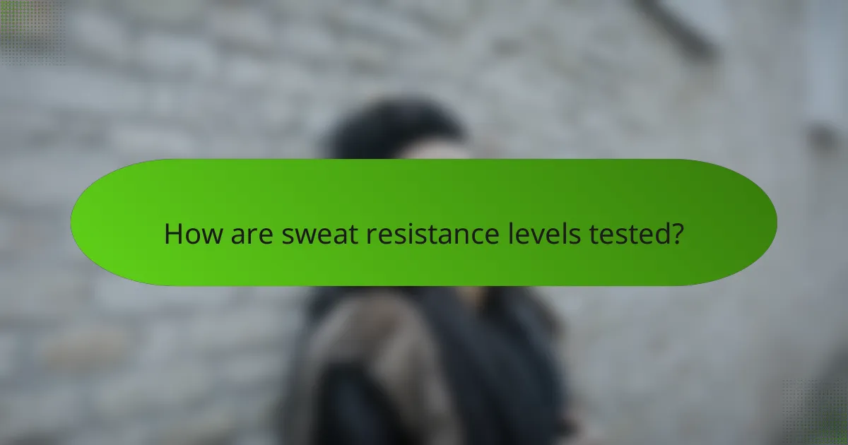 How are sweat resistance levels tested?