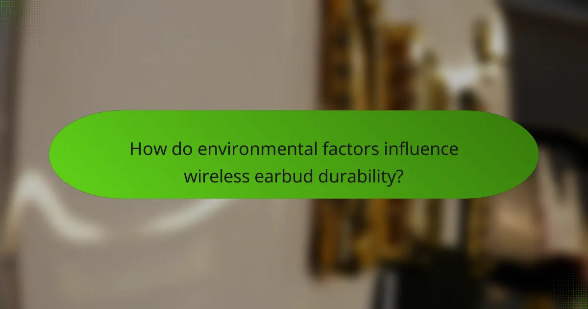 How do environmental factors influence wireless earbud durability?
