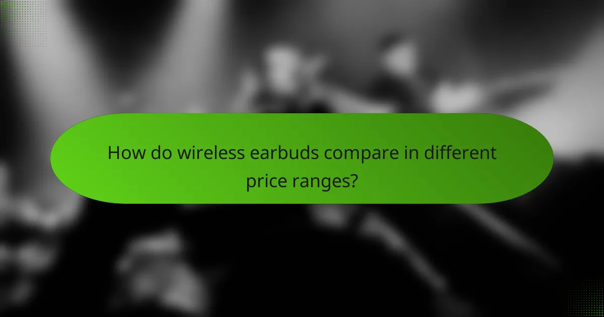 How do wireless earbuds compare in different price ranges?