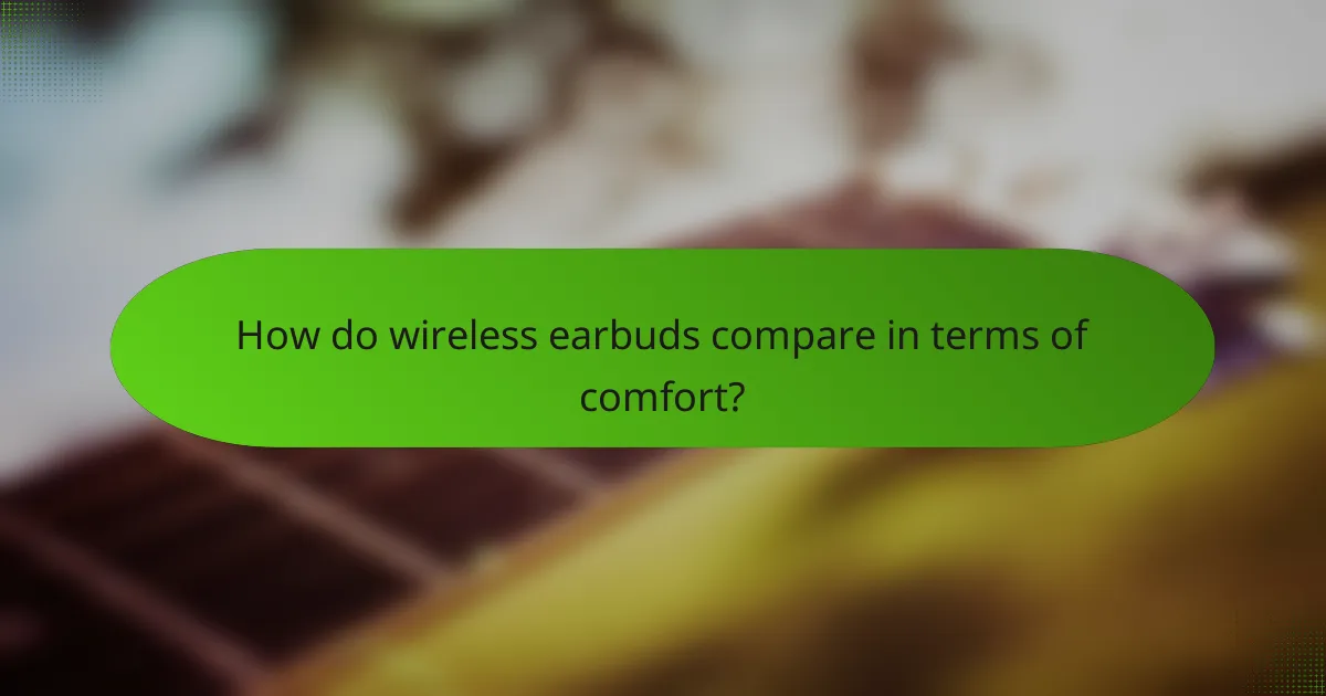 How do wireless earbuds compare in terms of comfort?