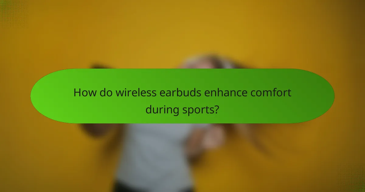 How do wireless earbuds enhance comfort during sports?