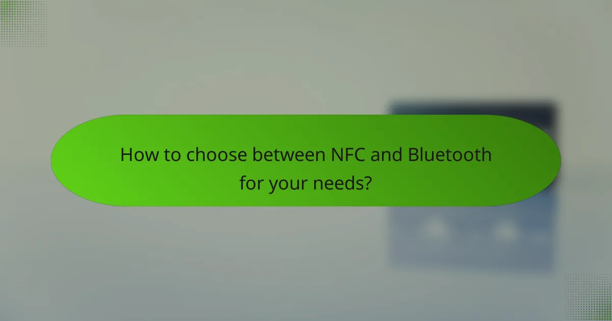 How to choose between NFC and Bluetooth for your needs?