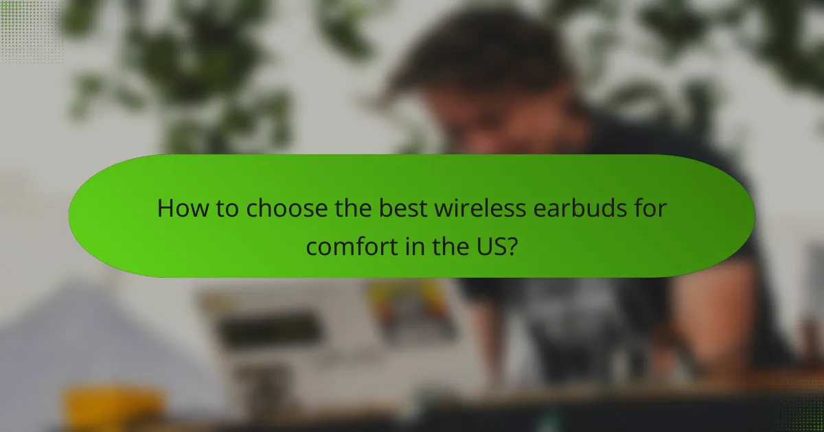 How to choose the best wireless earbuds for comfort in the US?