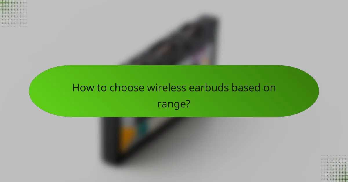How to choose wireless earbuds based on range?