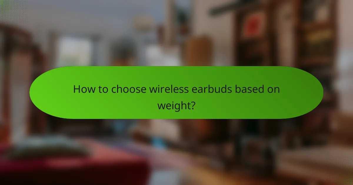 How to choose wireless earbuds based on weight?