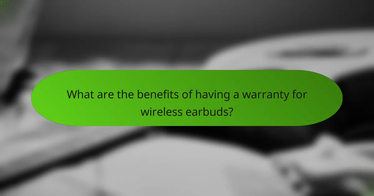 What are the benefits of having a warranty for wireless earbuds?