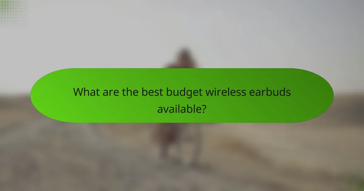 What are the best budget wireless earbuds available?