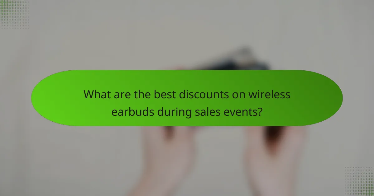 What are the best discounts on wireless earbuds during sales events?