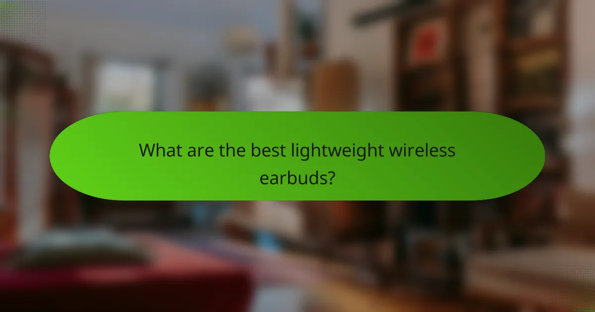 What are the best lightweight wireless earbuds?
