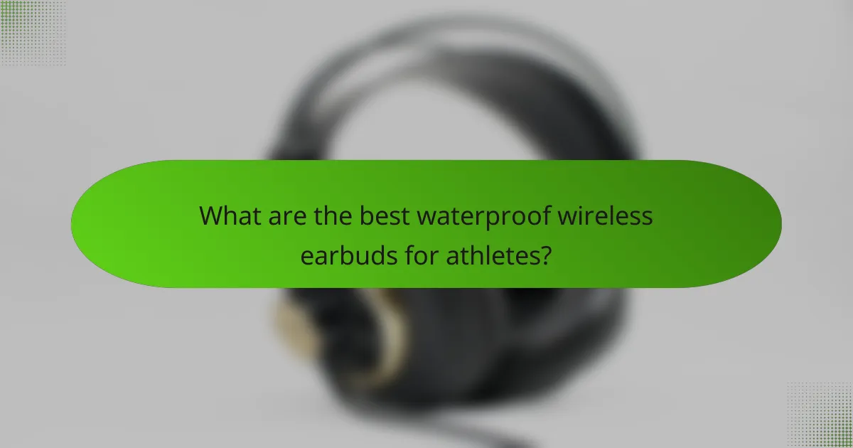 What are the best waterproof wireless earbuds for athletes?
