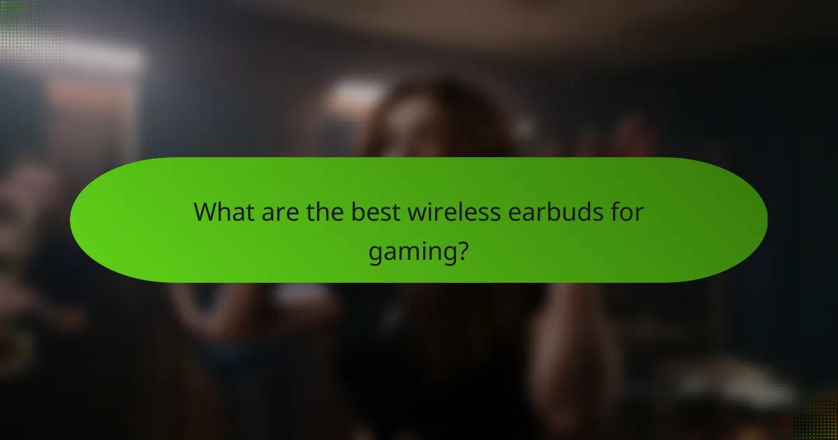 What are the best wireless earbuds for gaming?