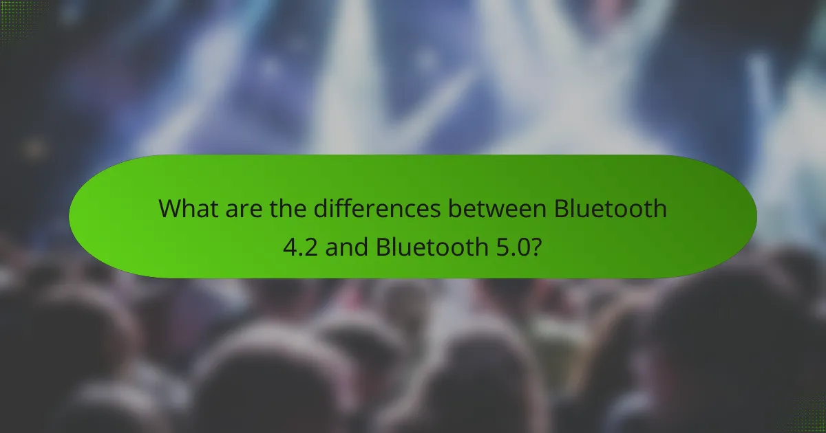 What are the differences between Bluetooth 4.2 and Bluetooth 5.0?