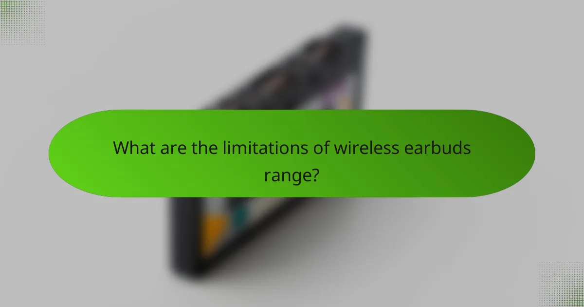 What are the limitations of wireless earbuds range?