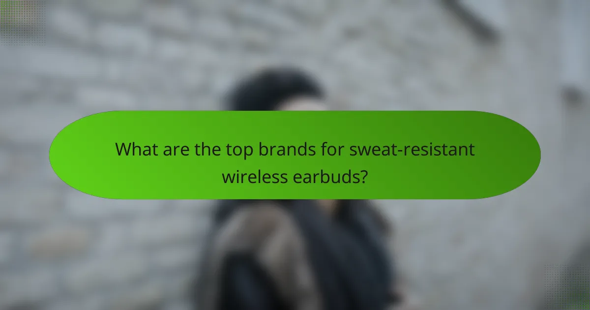 What are the top brands for sweat-resistant wireless earbuds?