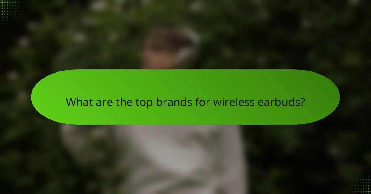 What are the top brands for wireless earbuds?