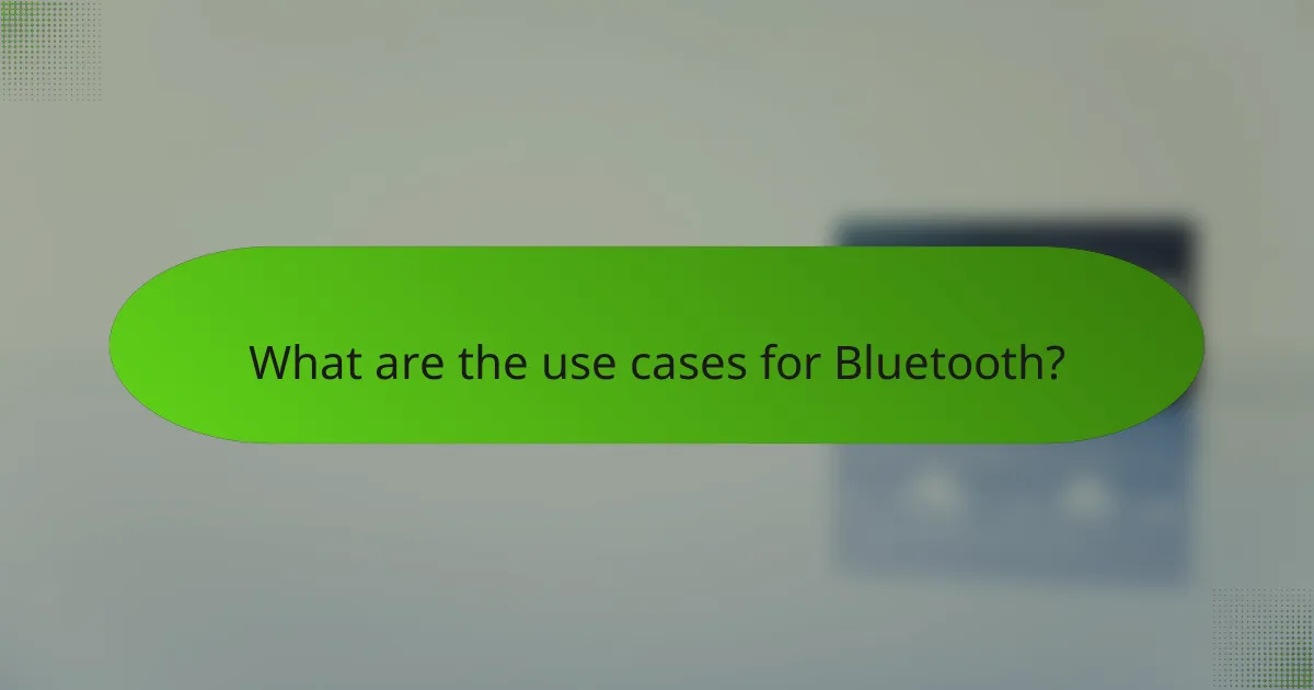 What are the use cases for Bluetooth?