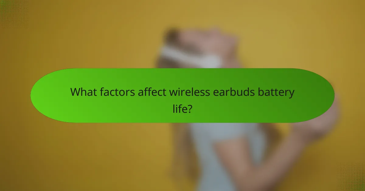 What factors affect wireless earbuds battery life?