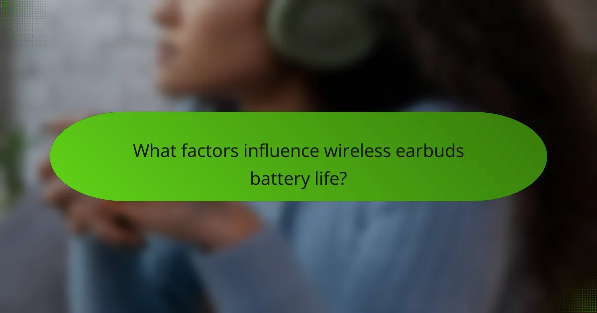 What factors influence wireless earbuds battery life?