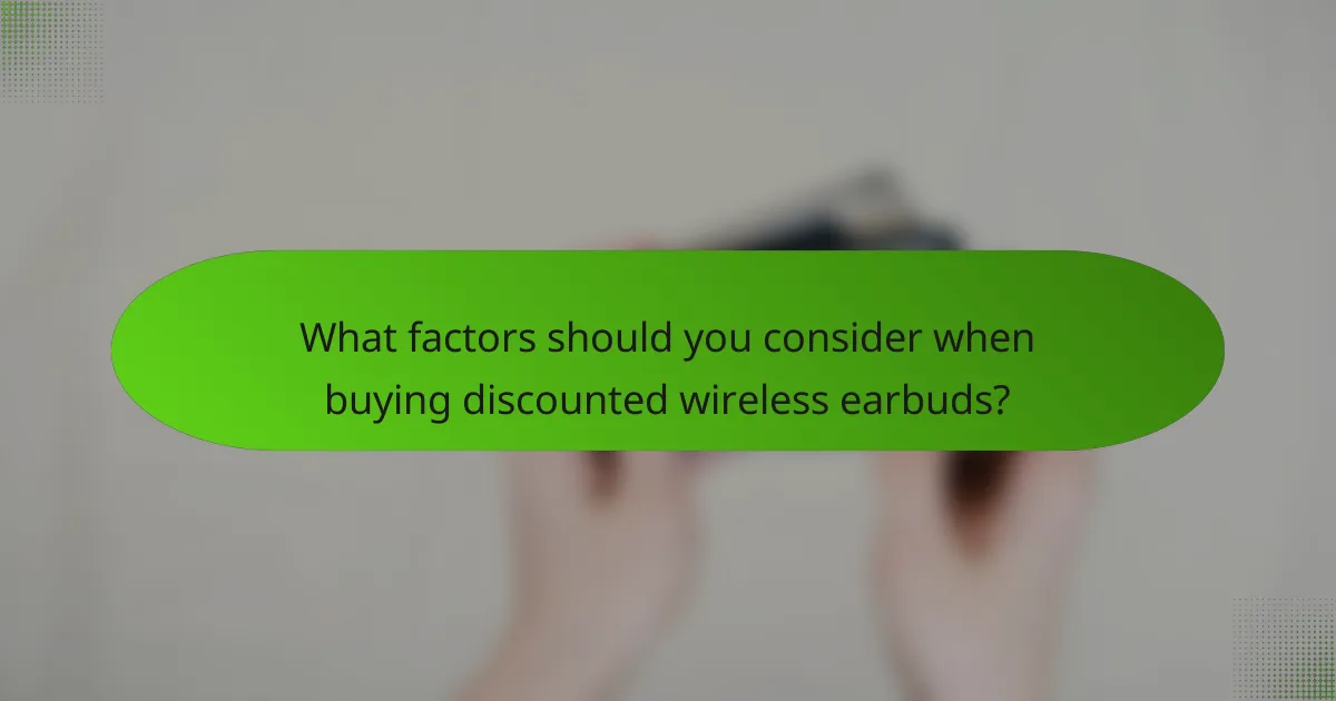 What factors should you consider when buying discounted wireless earbuds?