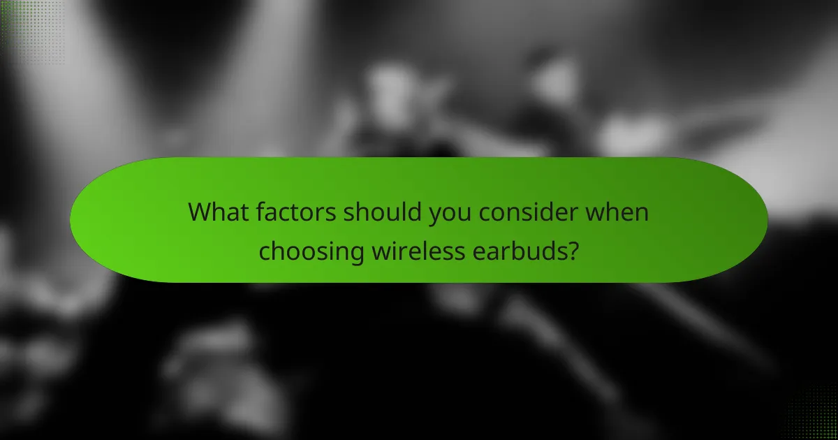 What factors should you consider when choosing wireless earbuds?