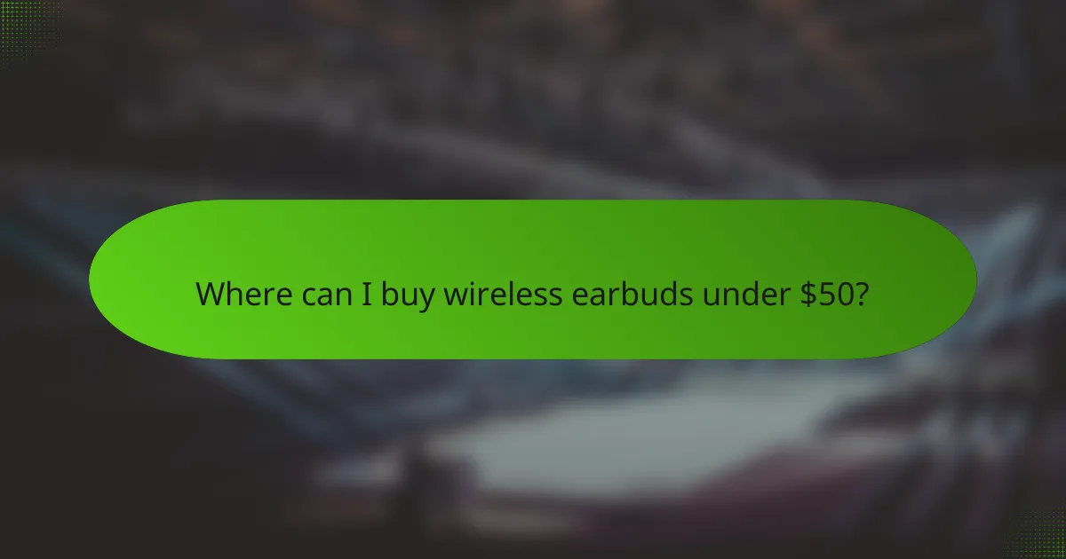Where can I buy wireless earbuds under $50?