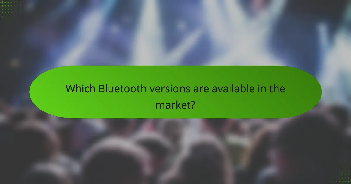 Which Bluetooth versions are available in the market?