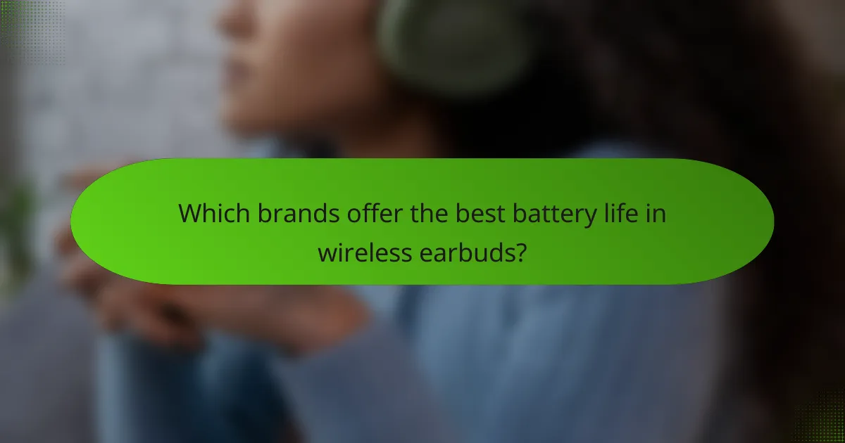 Which brands offer the best battery life in wireless earbuds?